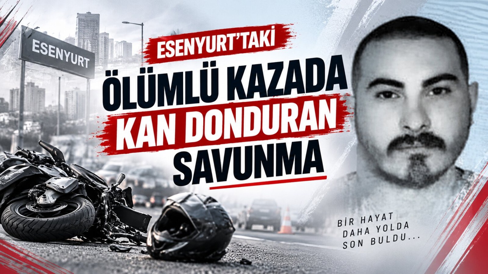 Esenyurt’taki Ölümlü Kazada Kan Donduran Savunma:
