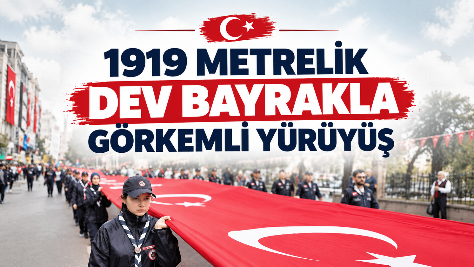 1919 METRELİK DEV BAYRAKLA GÖRKEMLİ YÜRÜYÜŞ