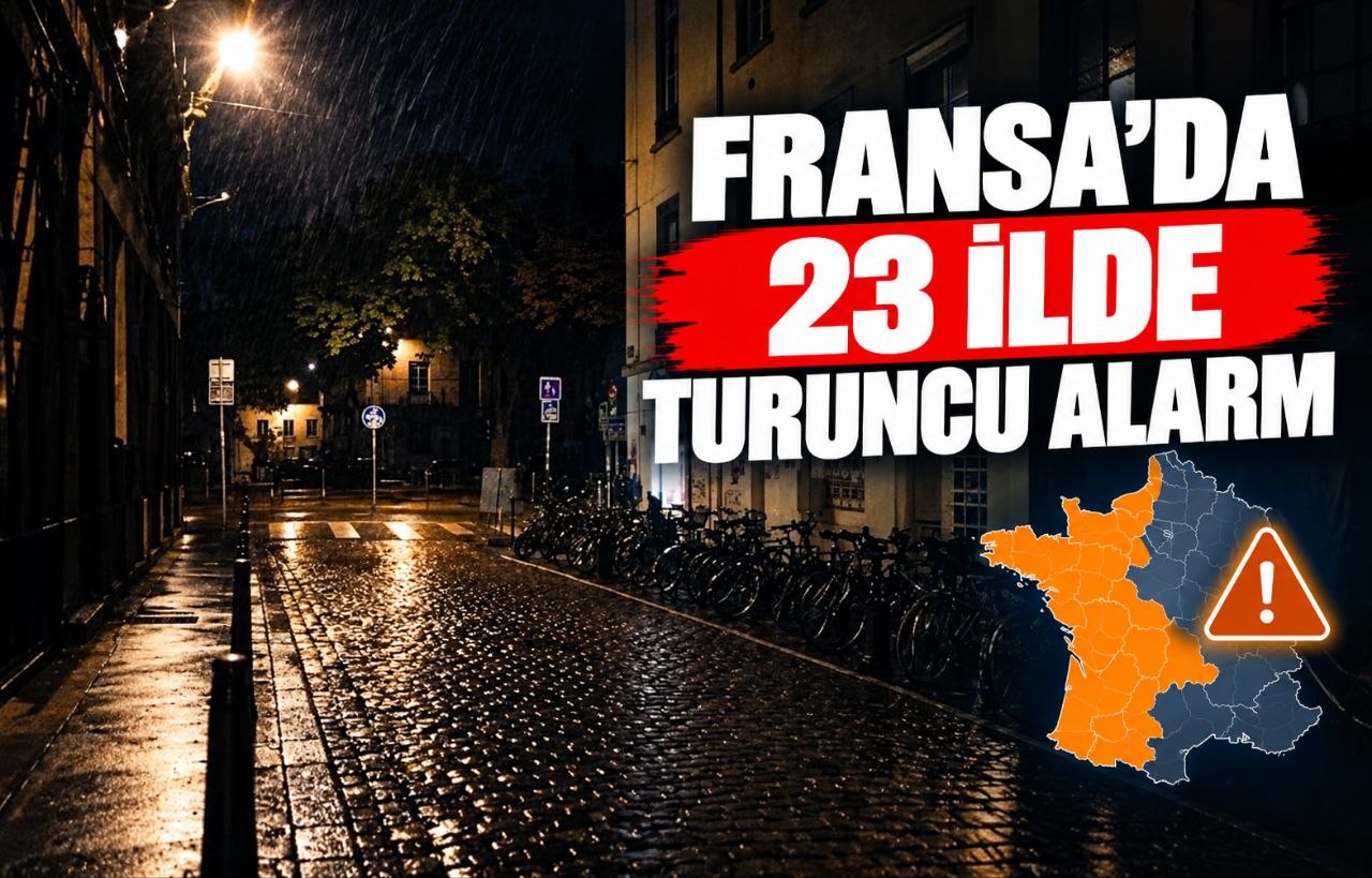 FRANSA’DA 23 İLDE TURUNCU ALARM