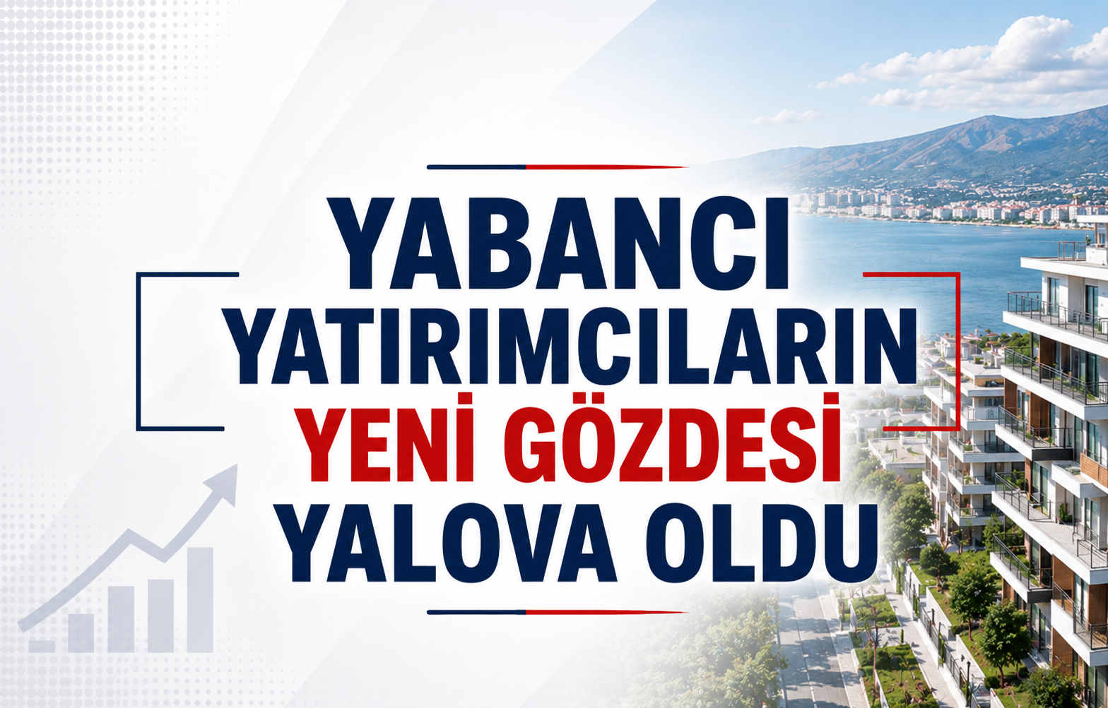 Yabancı Yatırımcıların Yeni Gözdesi Yalova Oldu: Metropolleri Geride Bırakan Rekor Yükseliş!