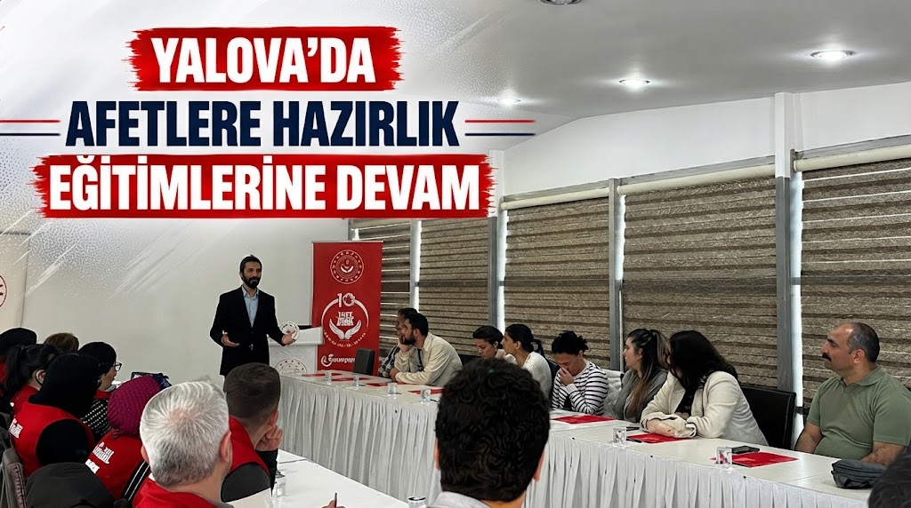 YALOVA’DA AFETLERE HAZIRLIK EĞİTİMLERİNE DEVAM