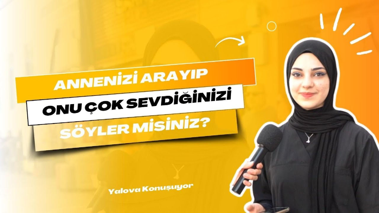 Yalova Sokaklarında Anneler Günü Duygusallığı: 'Seni Çok Seviyorum Anneciğim!'