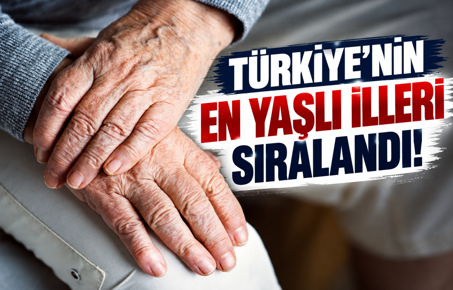 TÜRKİYE'NİN EN YAŞLI İLLERİ SIRALANDI!