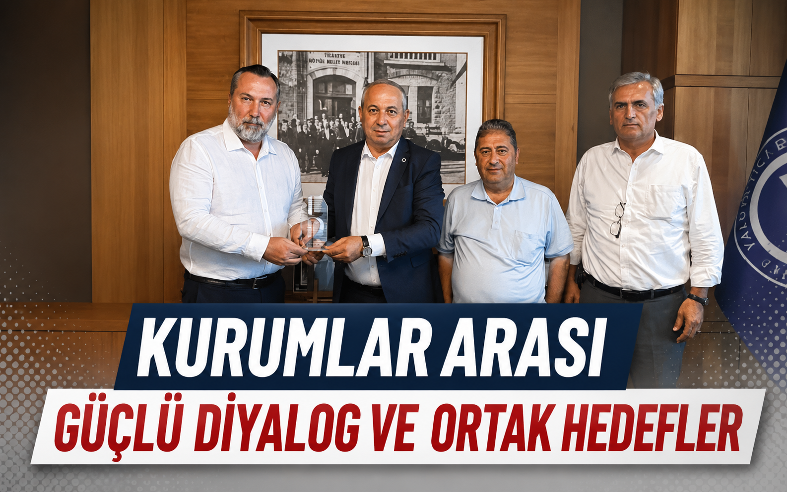Kurumlar Arası Güçlü Diyalog ve Ortak Hedefler