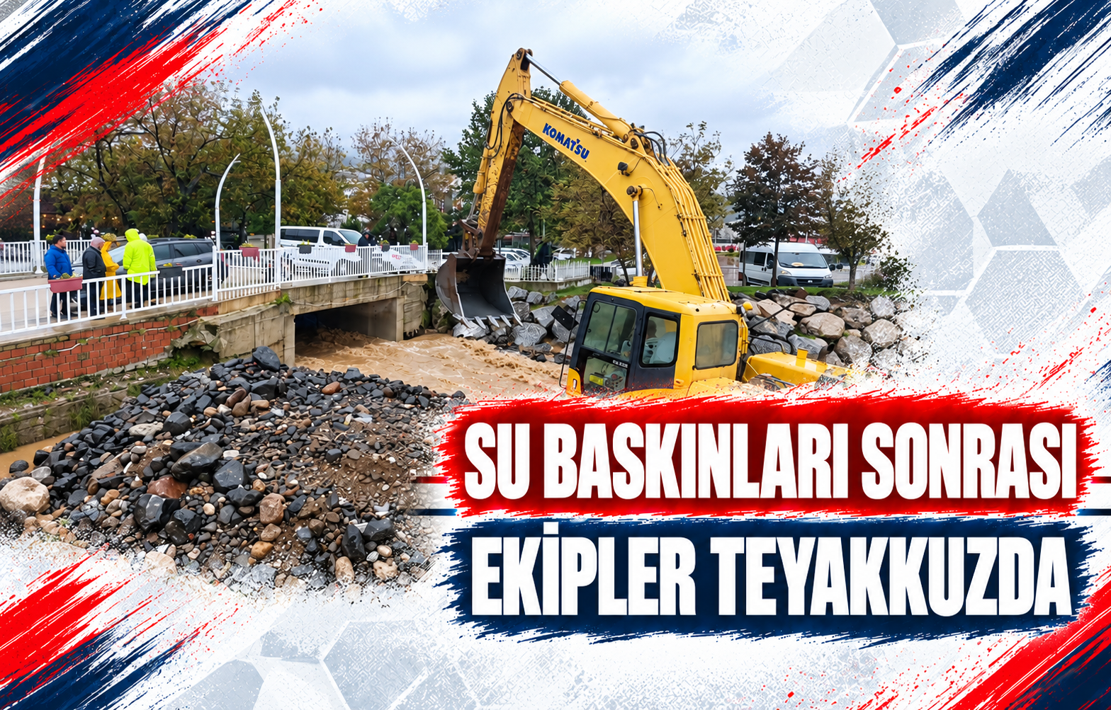 SU BASKINLARI SONRASI EKİPLER TEYAKKUZDA