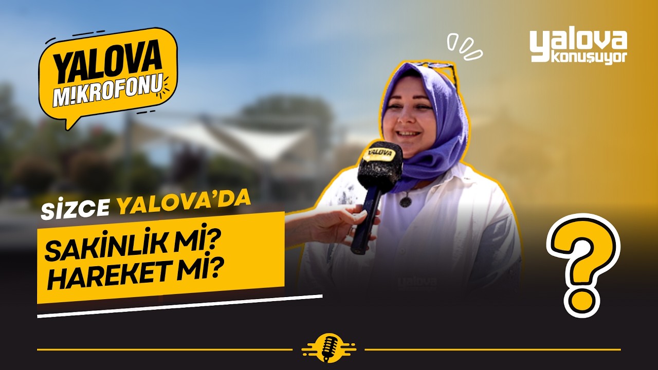 Sizce Yalova'da Sakinlik mi Hareket mi? Vatandaşlar Yanıtladı