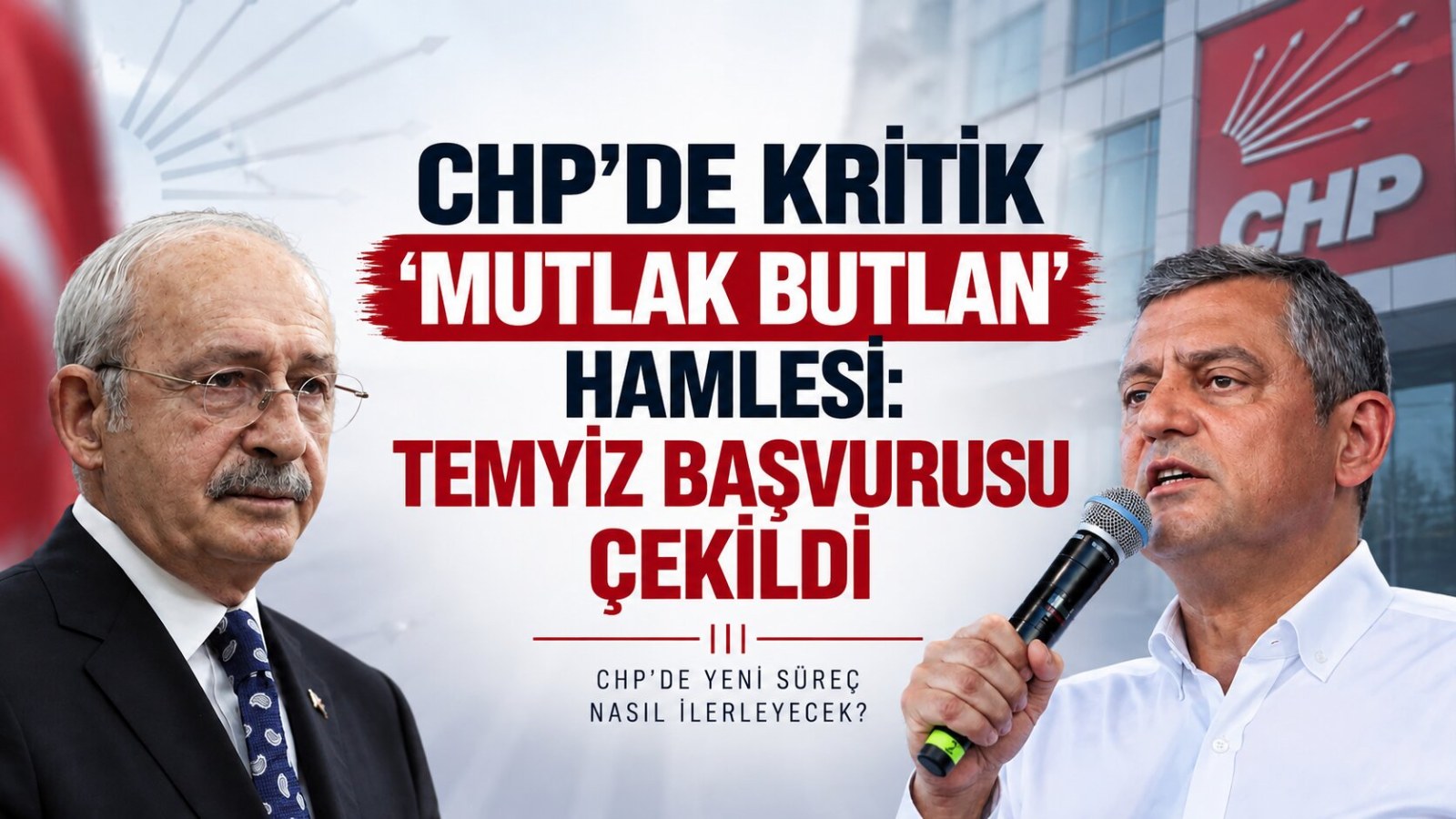 CHP'de Kritik 'Mutlak Butlan' Hamlesi: Temyiz Başvurusu Çekildi