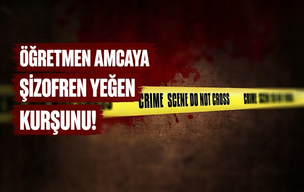Öğretmen Amcaya Şizofren Yeğen Kurşunu!