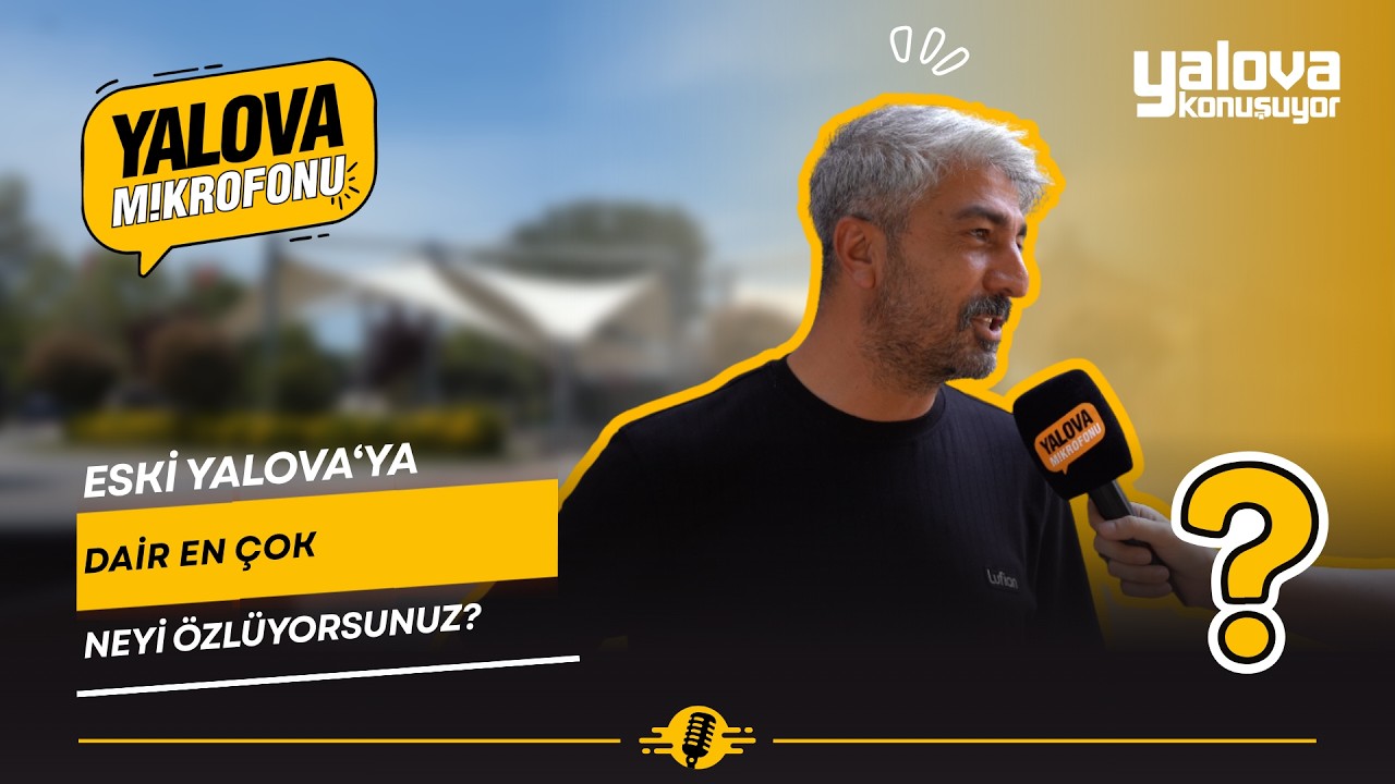 Yalova'da Eskiye Özlem: “Her Taraf Beton Oldu, Artık Yürürken Bile Tereddüt Ediyoruz”