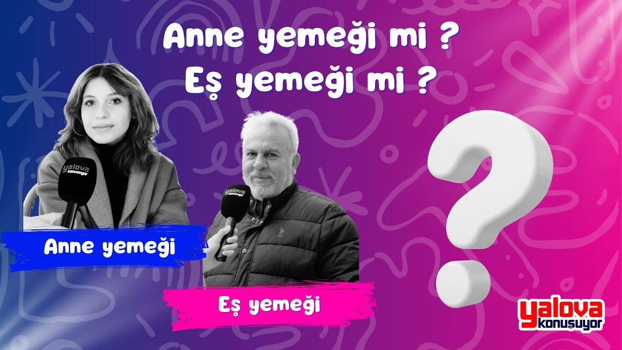 Yalova Sokaklarında Lezzet İkilemi: 'Anne Yemeği' ile 'Eş Yemeği' Karşı Karşıya