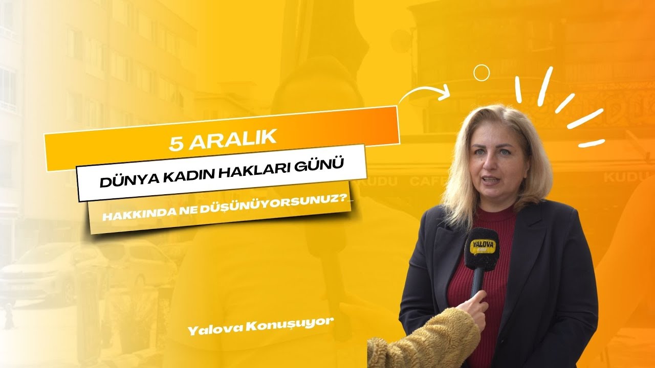 Yalova'da 5 Aralık Kadın Hakları Günü: 'Seçme ve Seçilme Hakkını Atamıza Borçluyuz'