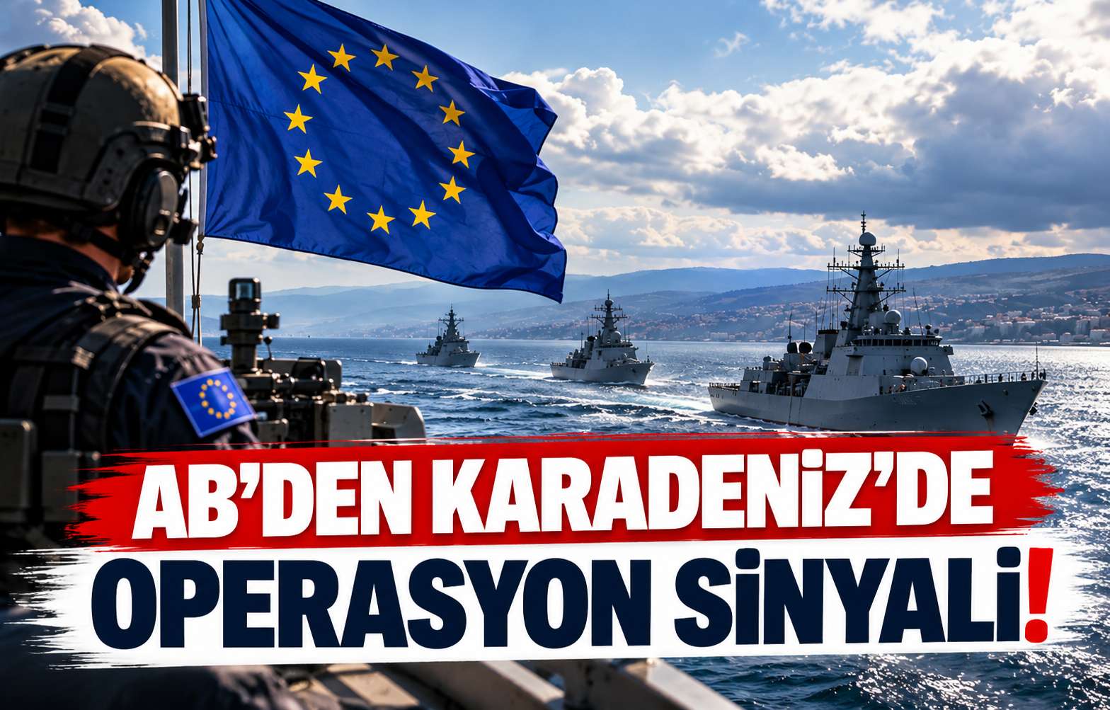 AB'DEN KARADENİZ'DE OPERASYON SİNYALİ!