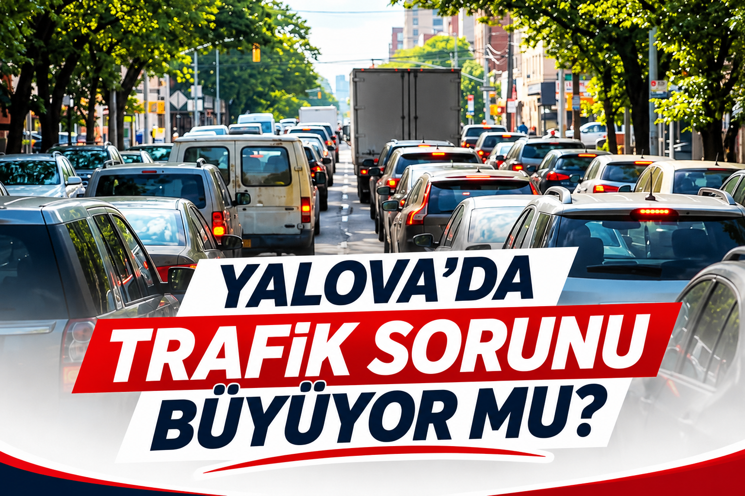 YALOVA’DA TRAFİK SORUNU BÜYÜYOR MU?