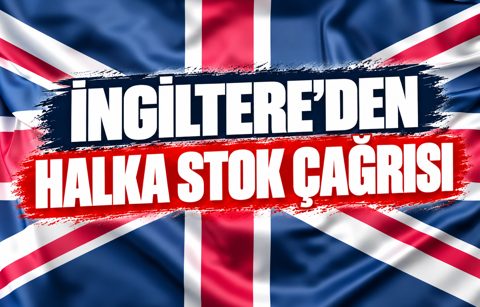 İNGİLTERE’DEN HALKA STOK ÇAĞRISI