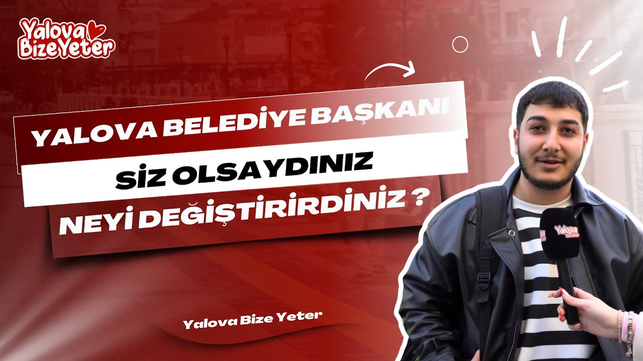 Yalovalılar Başkan Olsaydı Neleri Değiştirirdi: