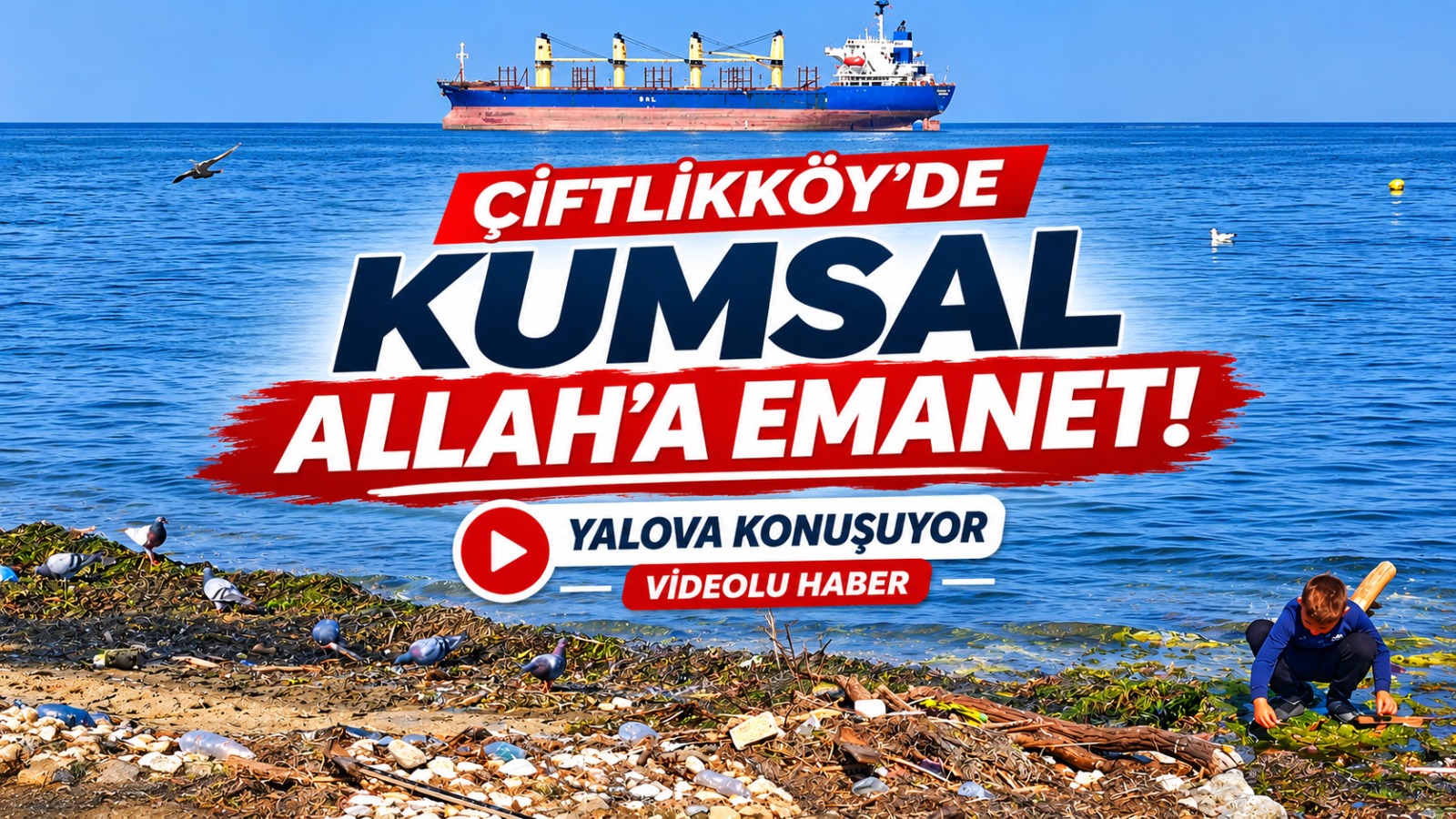 ÇİFTLİKKÖY’DE KUMSAL ALLAH’A EMANET!