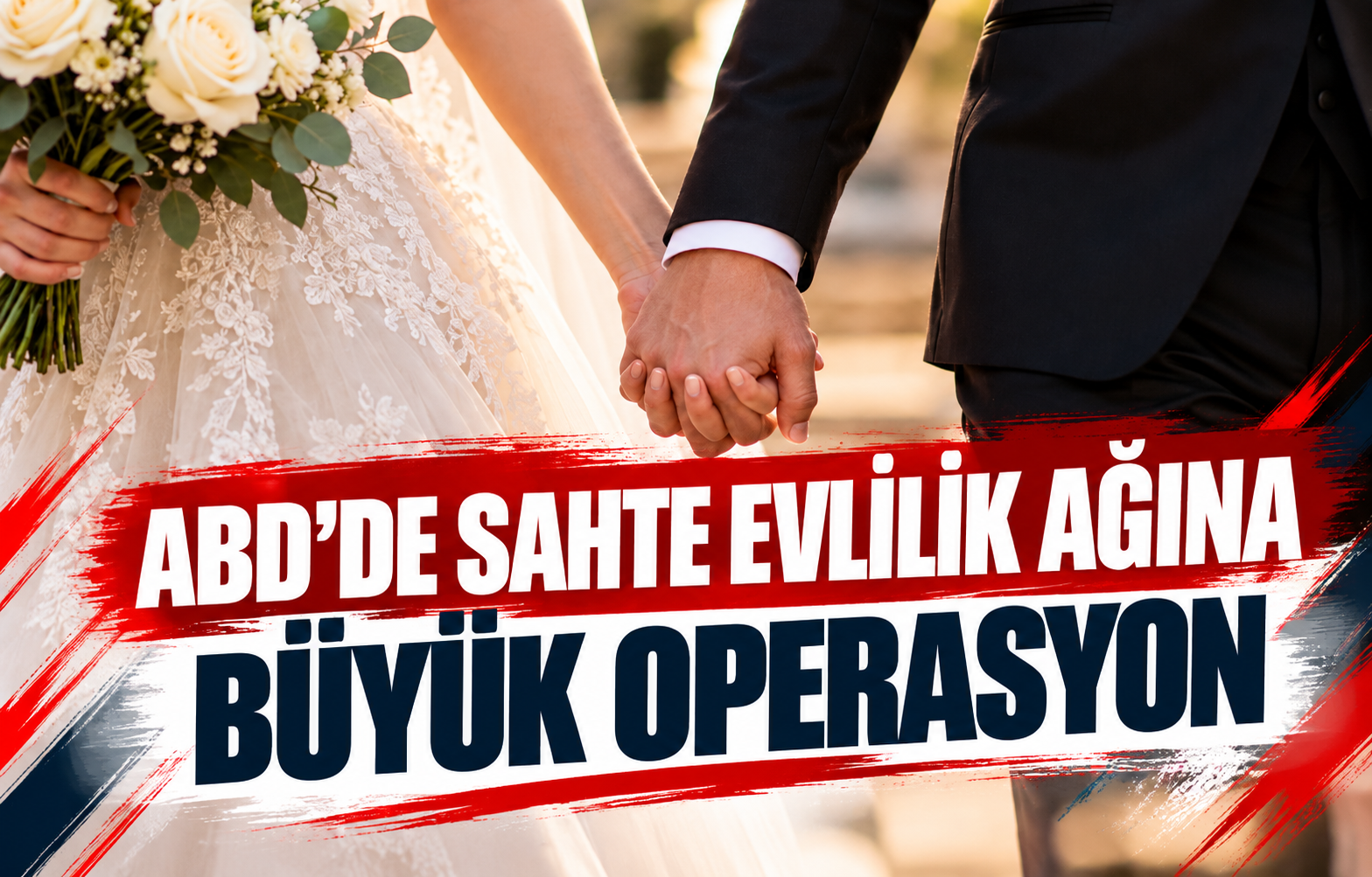 ABD'DE SAHTE EVLİLİK AĞINA BÜYÜK OPERASYON