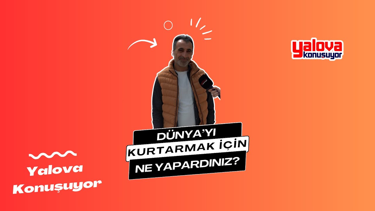 Yalova Sokaklarında 'Dünyayı Kurtarmak' Fikri:
