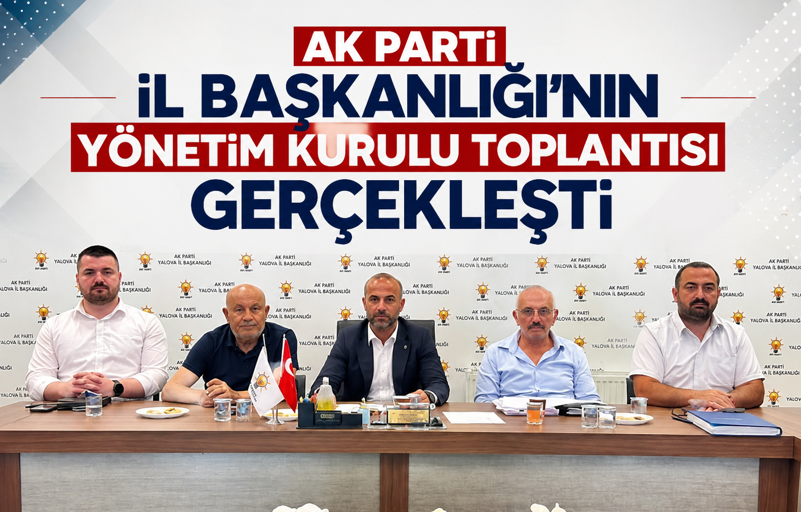 AK Parti Yalova İl Başkanlığı'nın Yönetim Kurulu Toplantısı Gerçekleşti