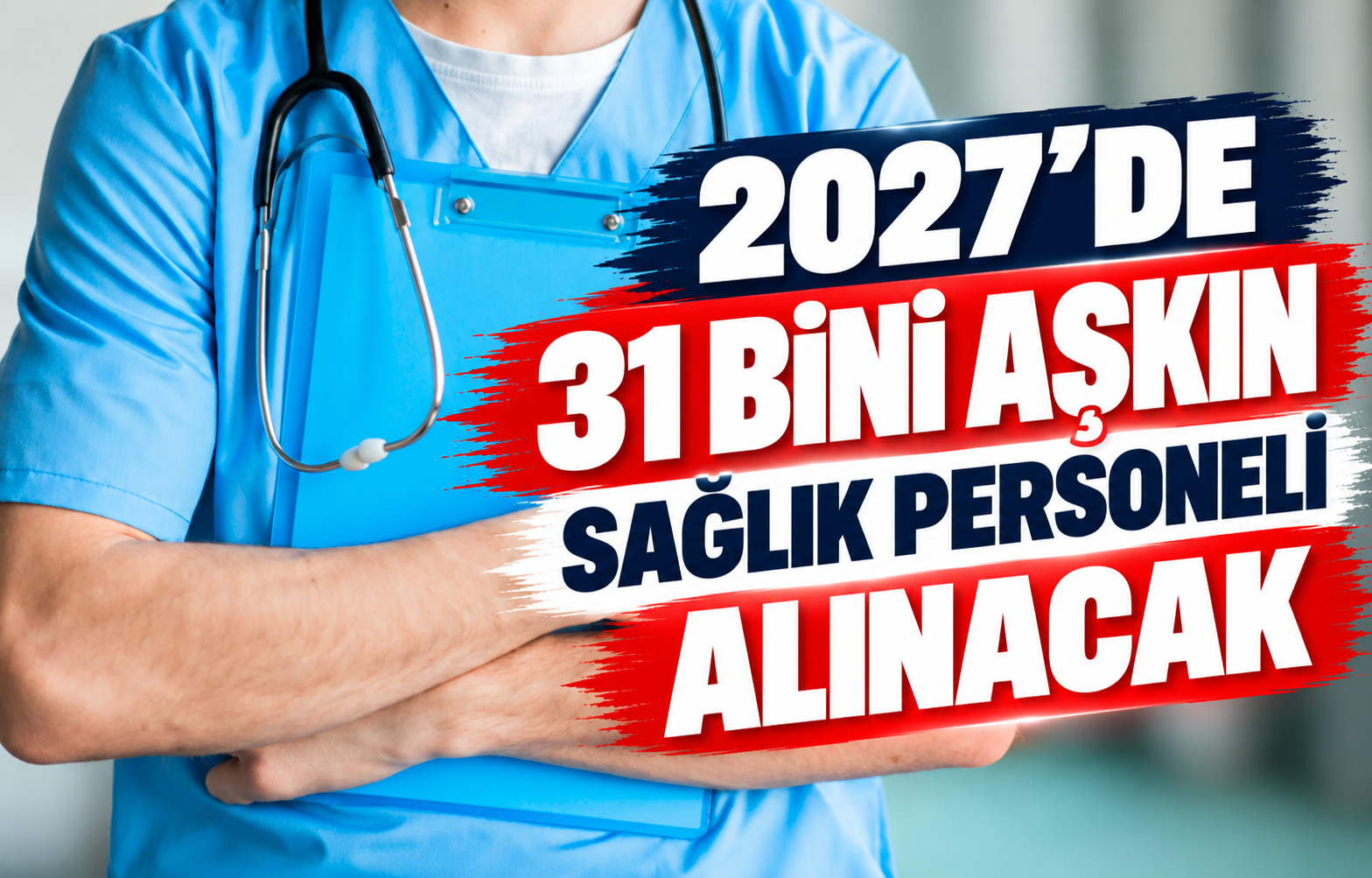 2027’DE 31 BİNİ AŞKIN SAĞLIK PERSONELİ ALINACAK