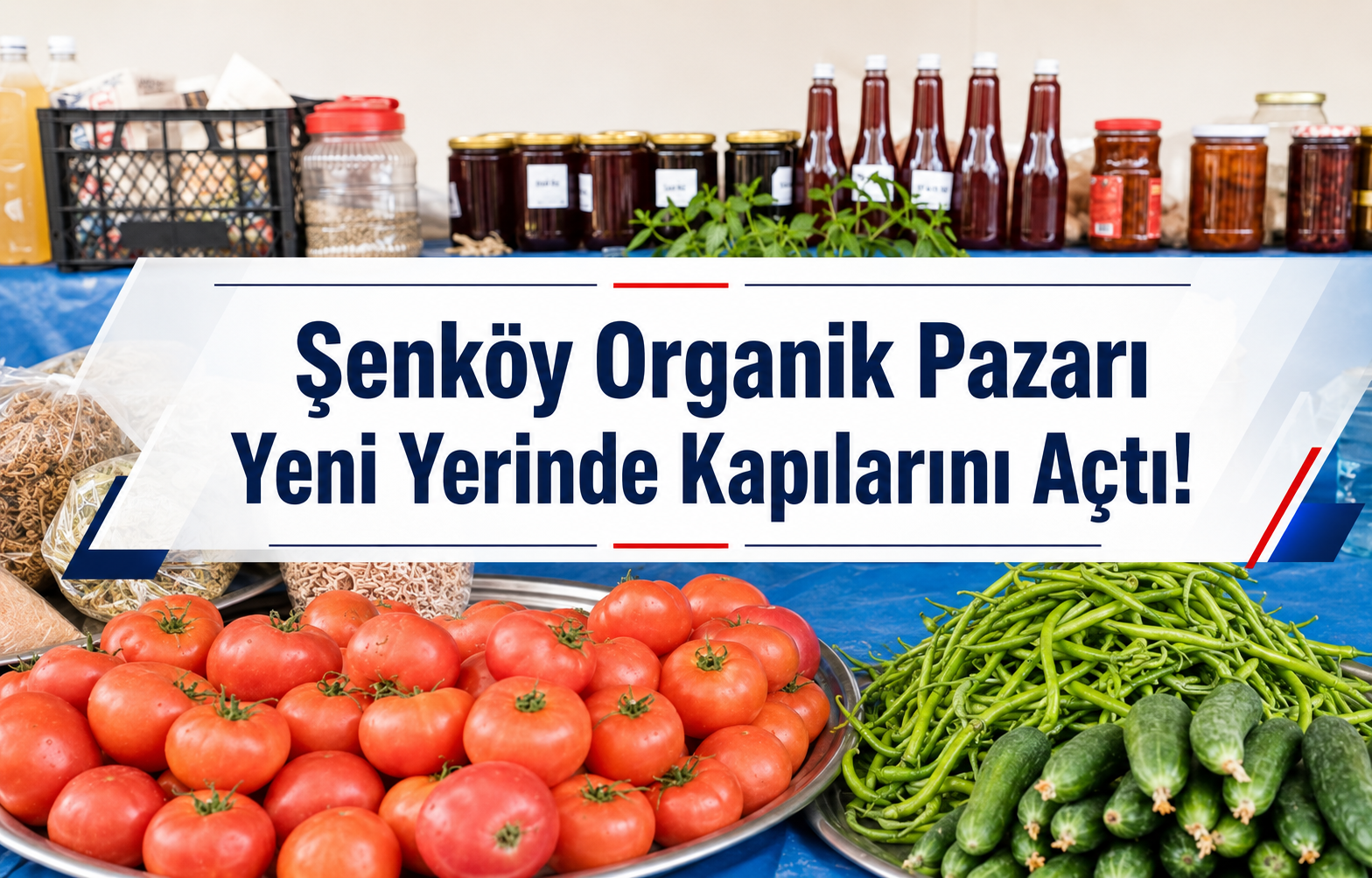 Esenköy'ün Doğal Lezzet Durağı Şenköy Organik Pazarı Yeni Yerinde Kapılarını Açtı!
