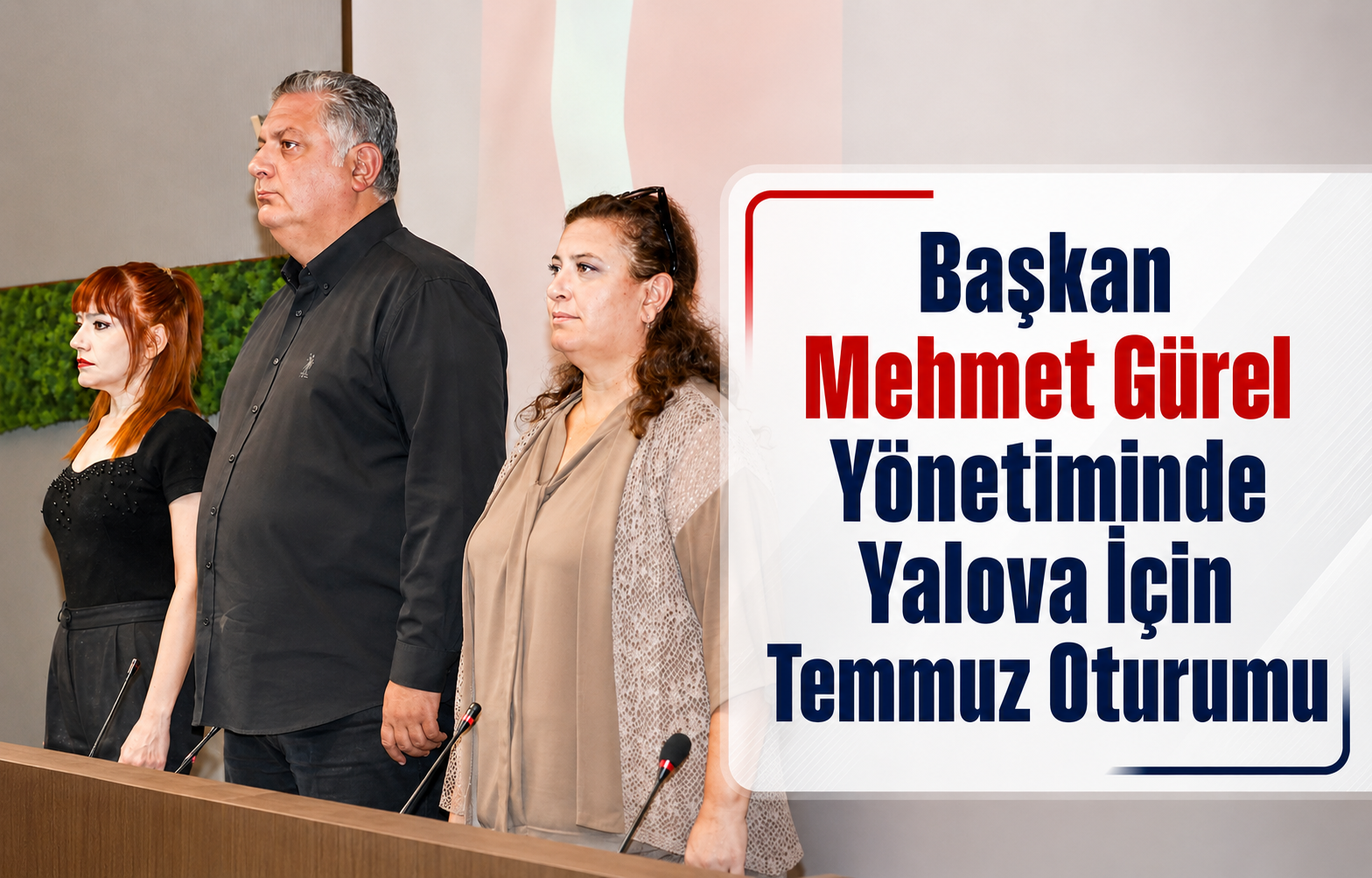 Başkan Mehmet Gürel Yönetiminde Yalova İçin Temmuz Oturumu