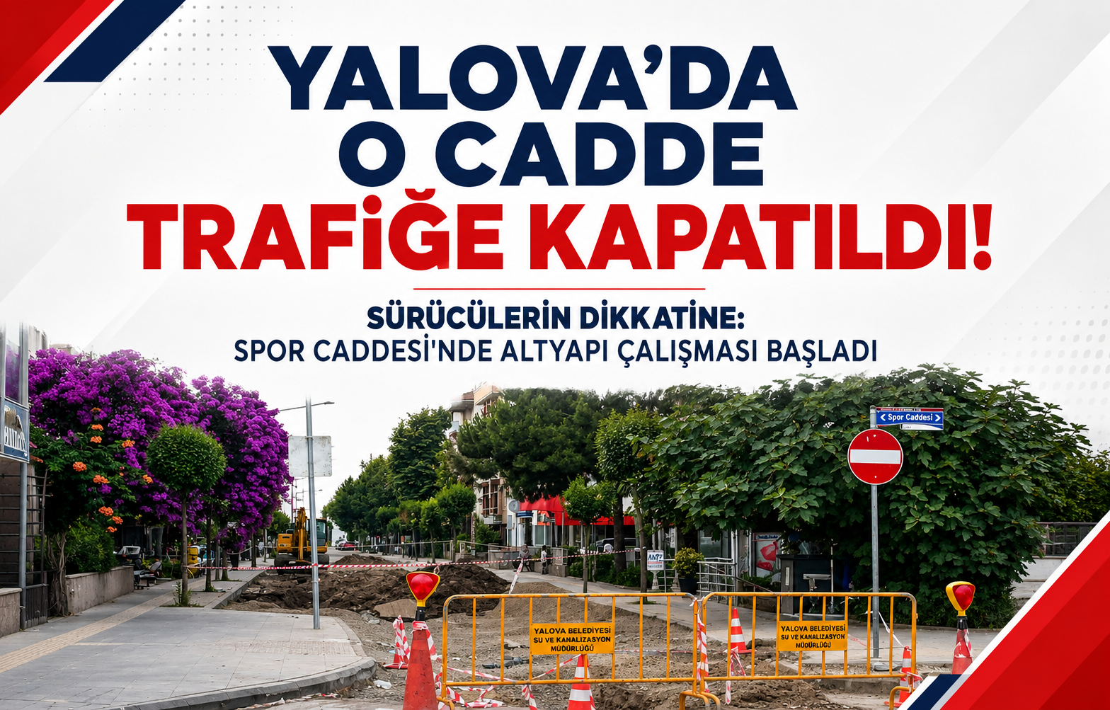 Yalova’da O Cadde Trafiğe Kapatıldı! Sürücülerin Dikkatine: Spor Caddesi'nde Altyapı Çalışması Başladı