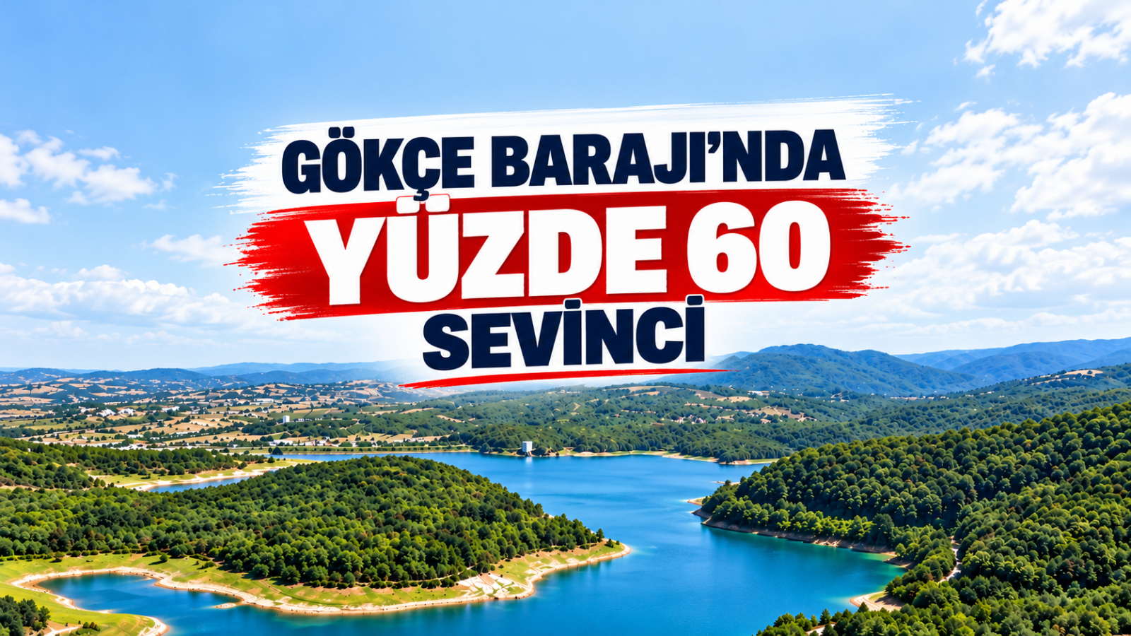 GÖKÇE BARAJI'NDA YÜZDE 60 SEVİNCİ