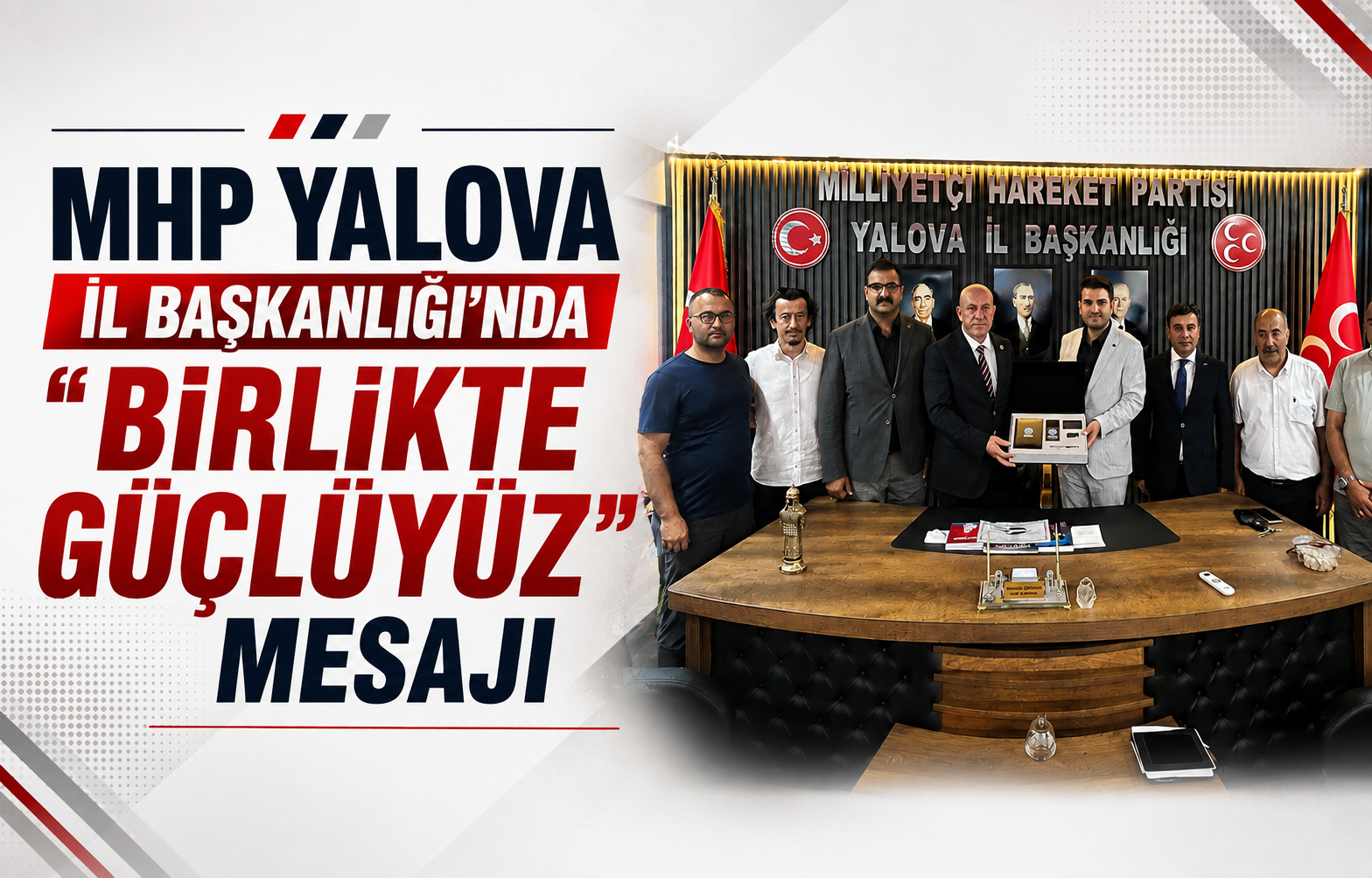 MHP Yalova İl Başkanlığı'nda 'Birlikte Güçlüyüz' Mesajı