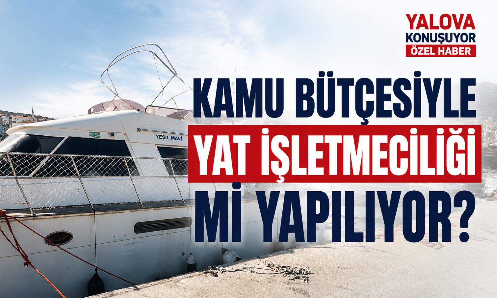 Kamu Bütçesiyle Yat İşletmeciliği mi Yapılıyor?