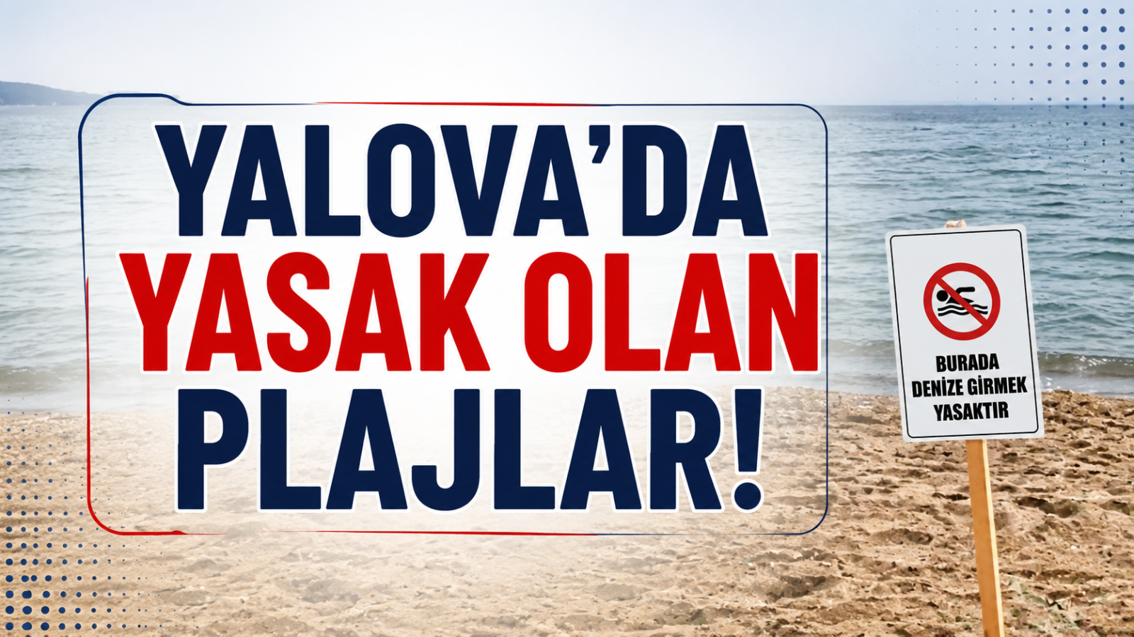 Yalova’da Yasak Olan Plajlar!