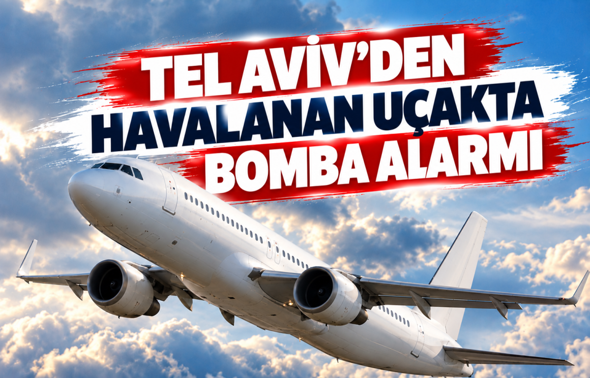 TEL AVİV'DEN HAVALANAN UÇAKTA BOMBA ALARMI