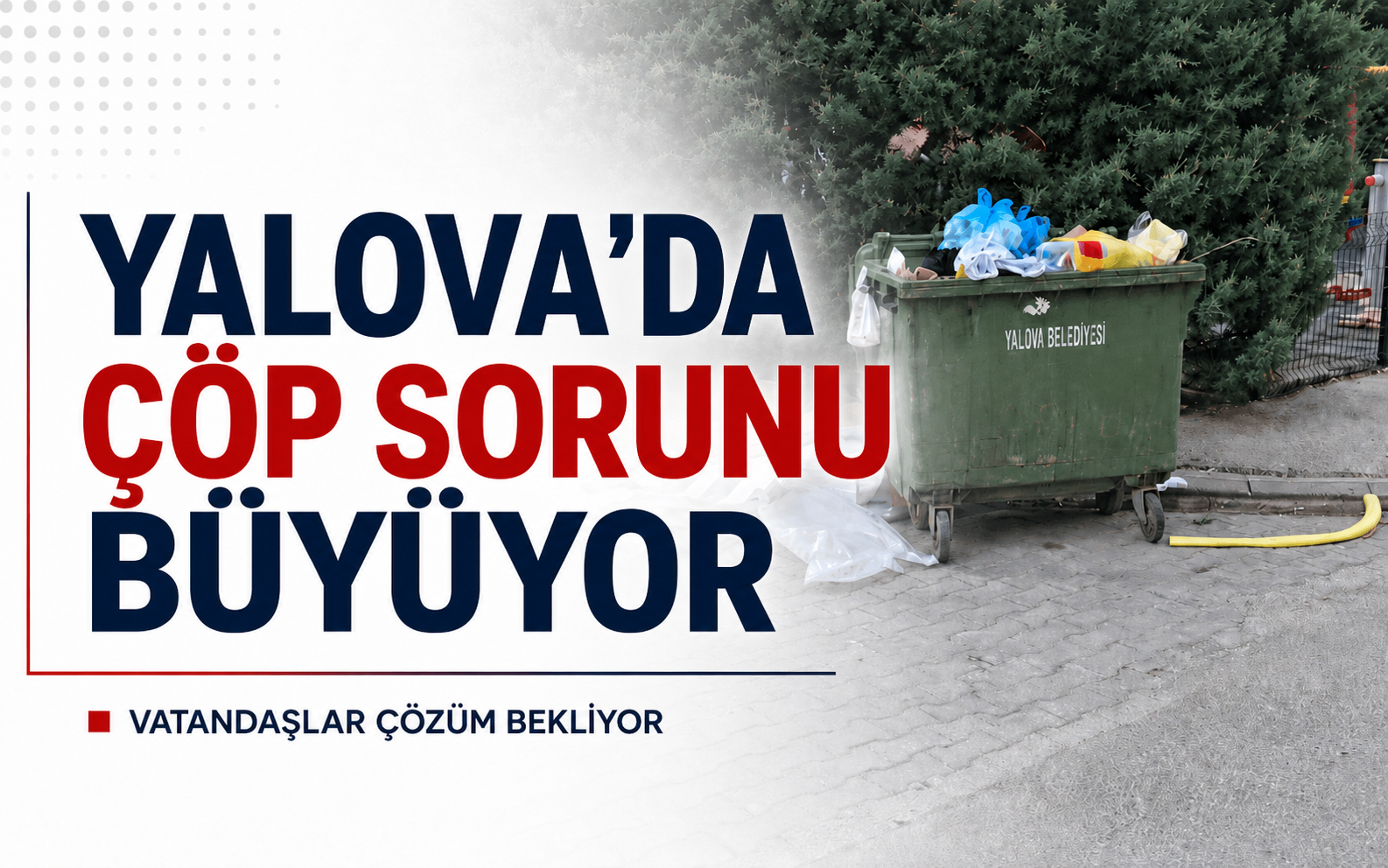 Yalova’da Çöp Sorunu Büyüyor! Belediye Hizmetleri Yetersiz mi?