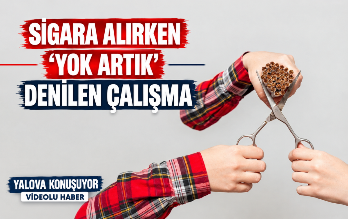 SİGARA ALIRKEN ‘YOK ARTIK’ DENİLEN ÇALIŞMA