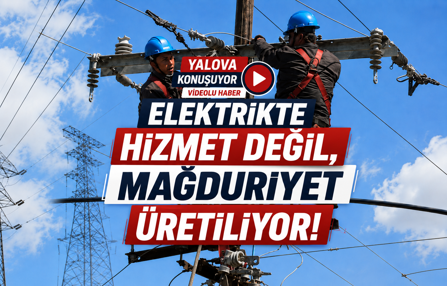 Elektrikte Hizmet Değil, Mağduriyet Üretiliyor!