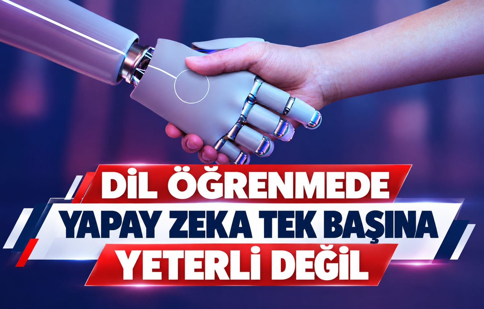 DİL ÖĞRENMEDE YAPAY ZEKA TEK BAŞINA YETERLİ DEĞİL