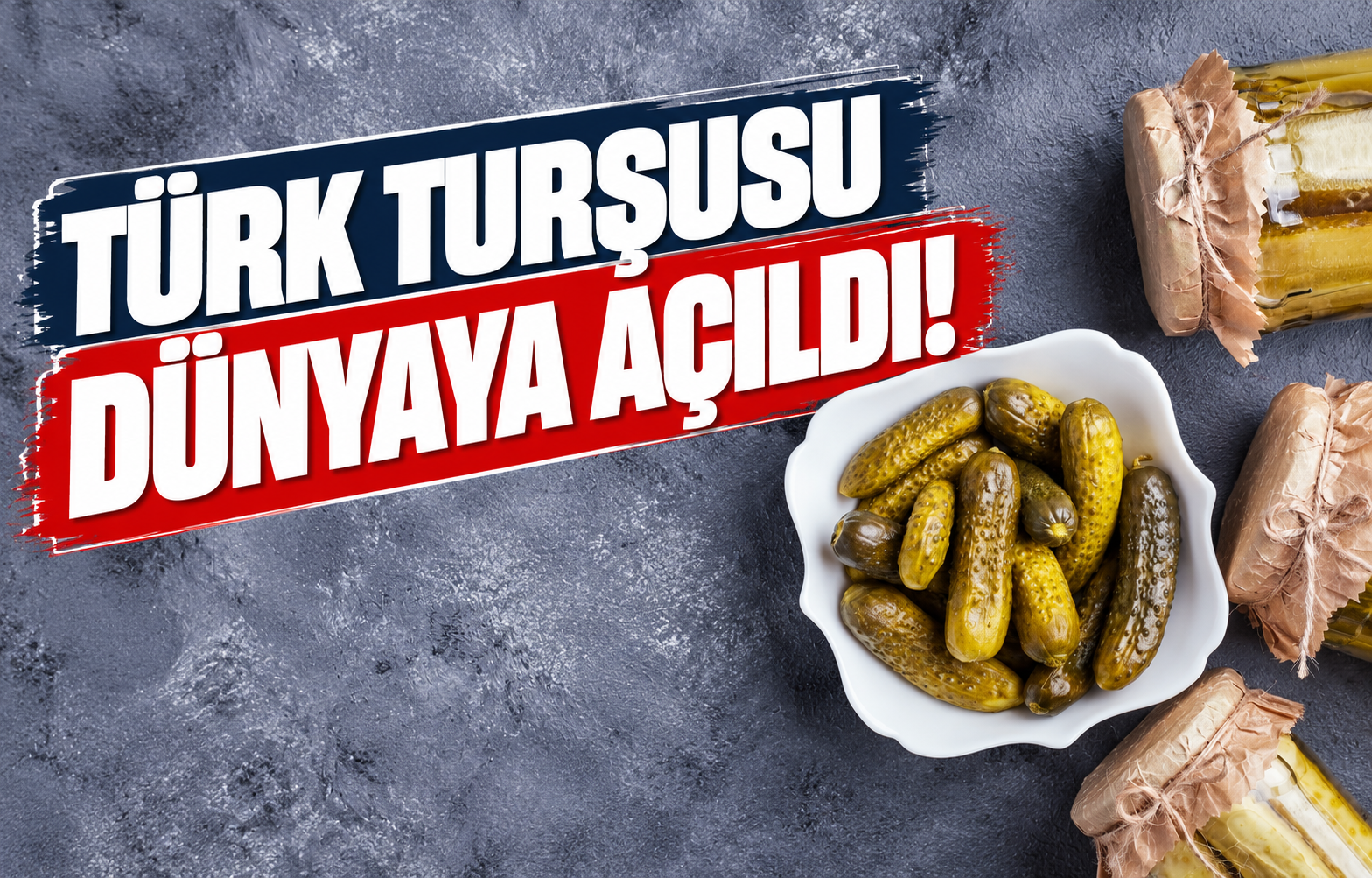 TÜRK TURŞUSU DÜNYAYA AÇILDI!