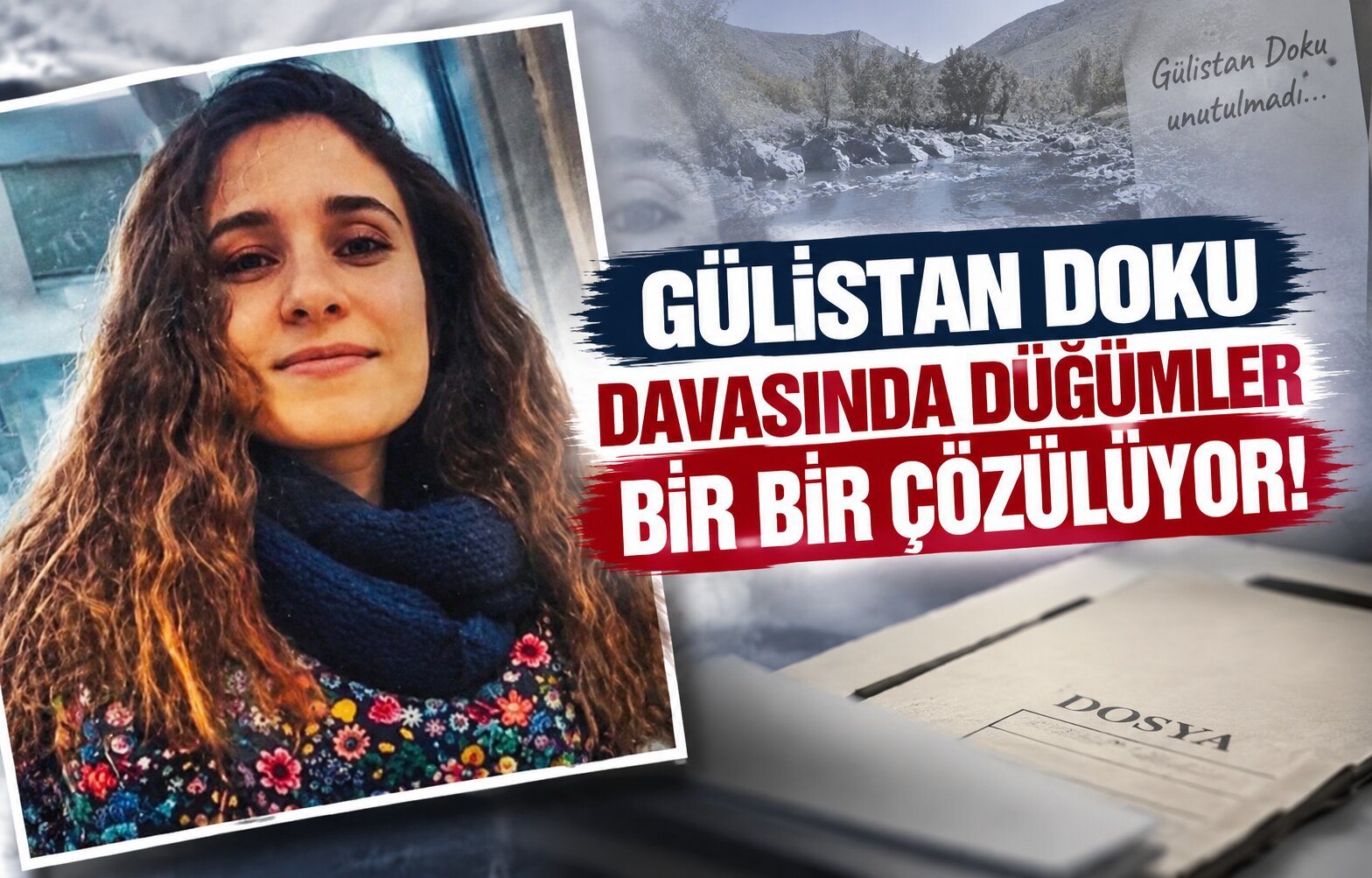 Gülistan Doku Davasında Düğümler Bir Bir Çözülüyor!