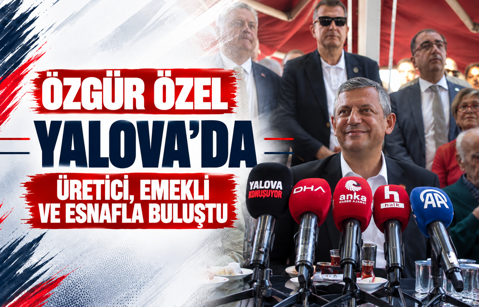 Özgür Özel Yalova’da Üretici, Emekli ve Esnafla Buluştu