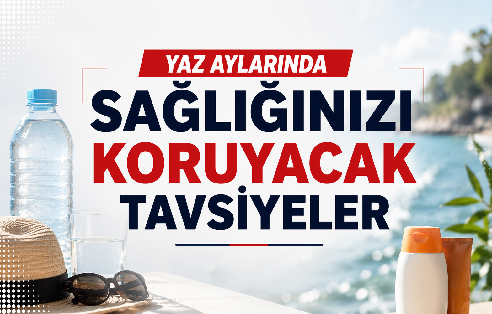 Yaz Aylarında Sağlığınızı Koruyacak Tavsiyeler