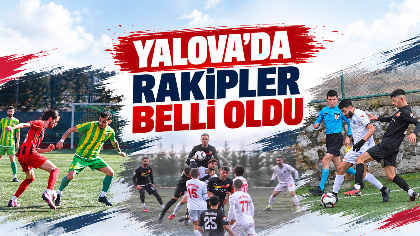 YALOVA'DA RAKİPLER BELLİ OLDU