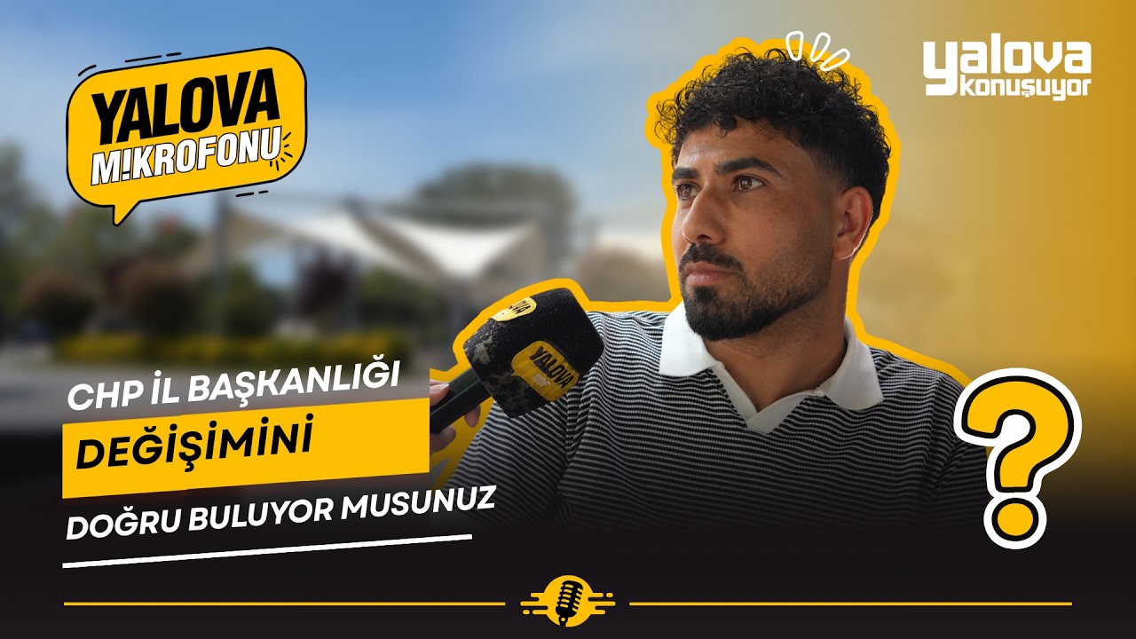 Yalova'da CHP İl Başkanlığı Değişimi Sokakta Yankı Buldu: Vatandaşlar Siyasi Kararları Değerlendirdi