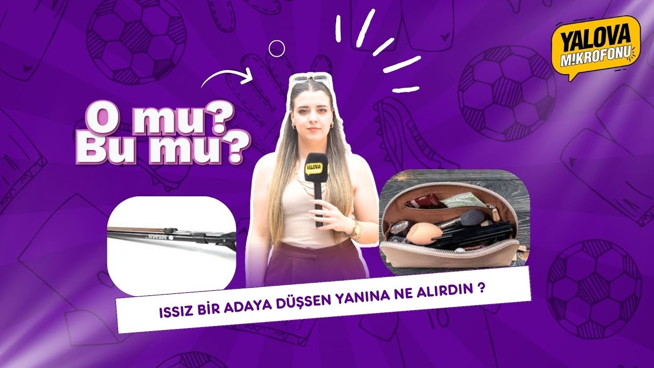 Yalova'da Issız Ada Sorusuna Ezber Bozan Yanıt: Zıpkın Yerine Makyaj Çantası, Sevgili Yerine Kız Arkadaş