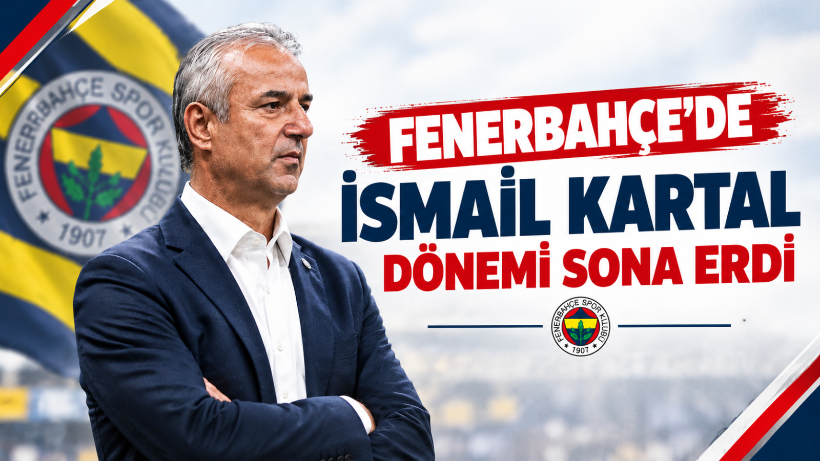 FENERBAHÇE'DE İSMAİL KARTAL DÖNEMİ SONA ERDİ