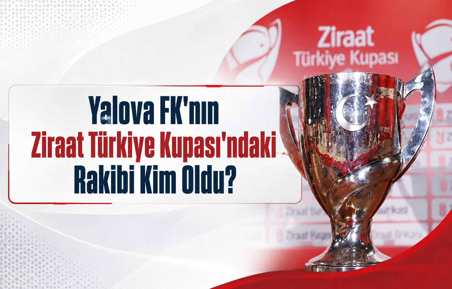 Yalova FK'nın Ziraat Türkiye Kupası'ndaki Rakibi Kim Oldu?