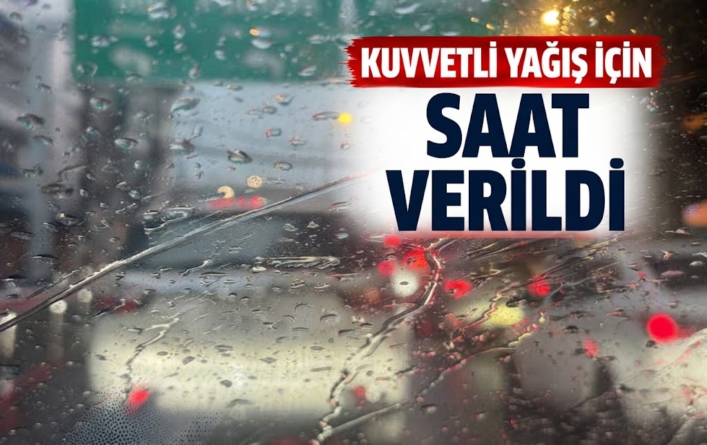 Kuvvetli Yağış İçin Saat Verildi