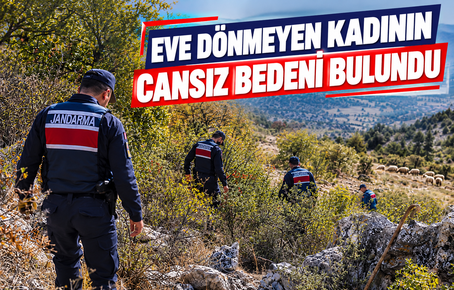 EVE DÖNMEYEN KADININ CANSIZ BEDENİ BULUNDU