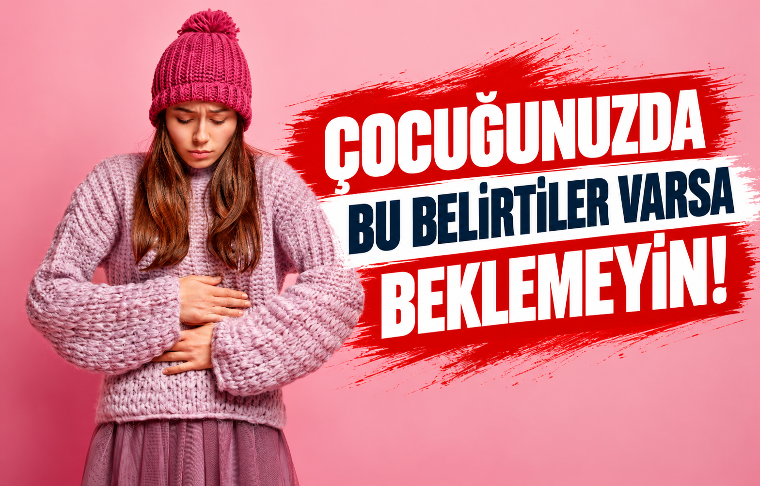 ÇOCUĞUNUZDA BU BELİRTİLER VARSA BEKLEMEYİN!