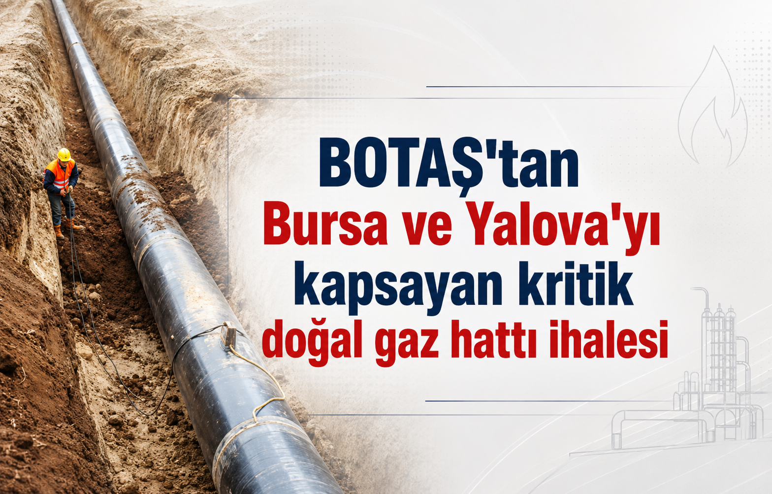 BOTAŞ'tan Bursa ve Yalova'yı Kapsayan Kritik Doğal Gaz Hattı İhalesi