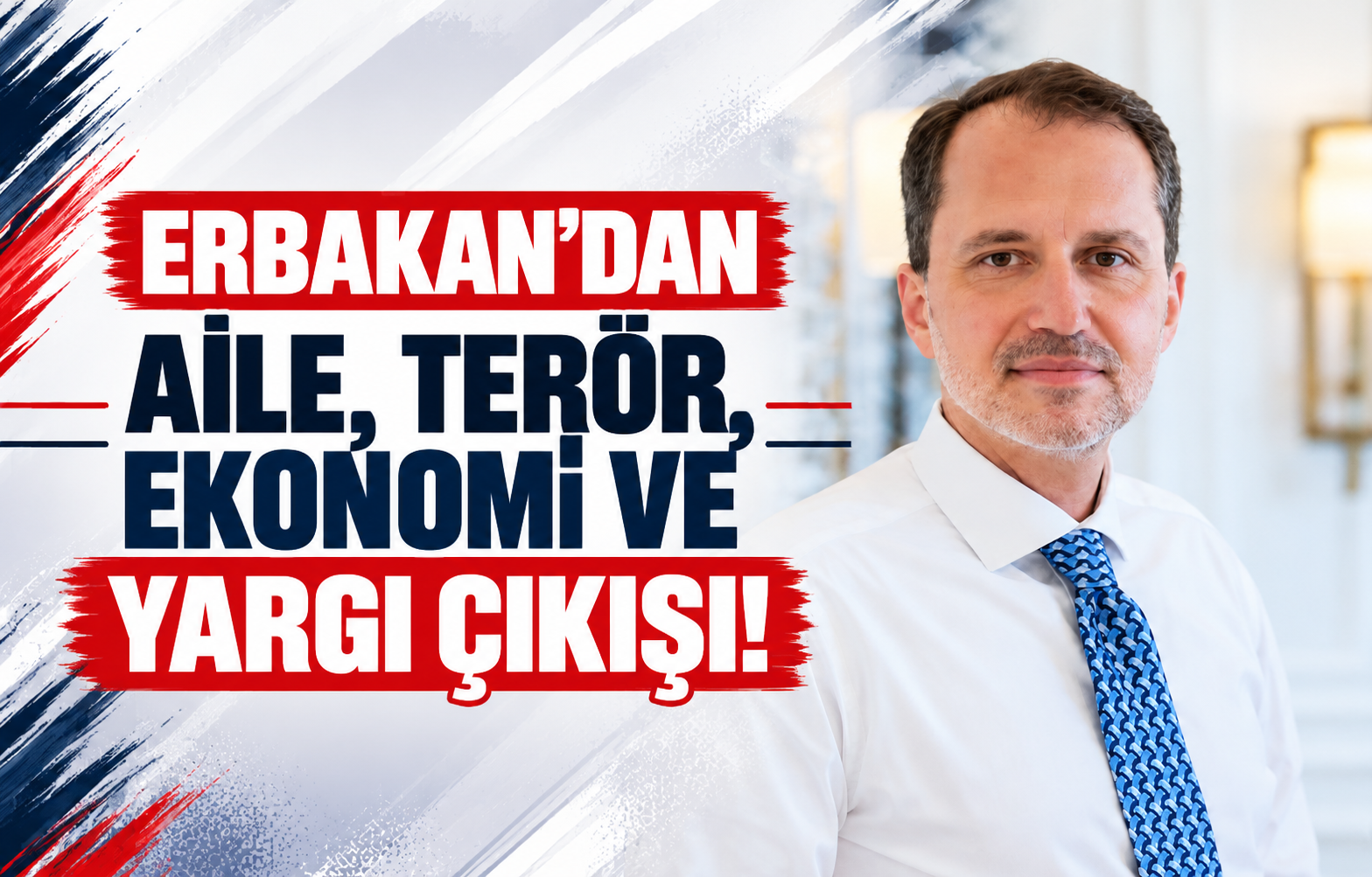 Erbakan’dan Aile, Terör, Ekonomi ve Yargı Çıkışı!